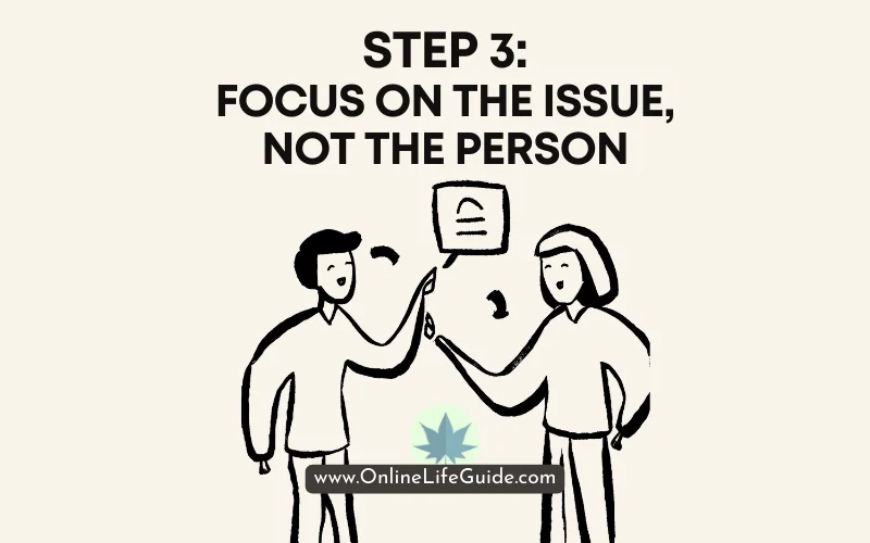 Step 3 Focus on the Issue, Not the Person